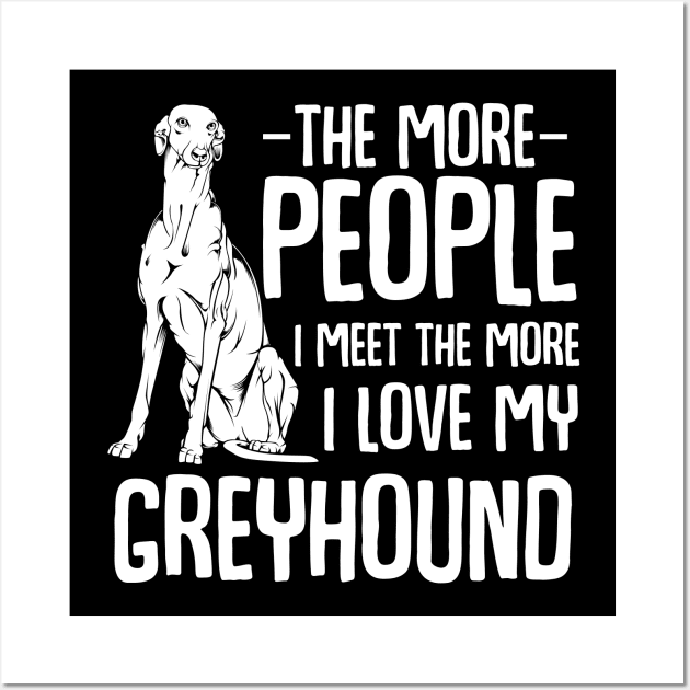 The More People I Meet The More I Love My Greyhound Wall Art by Lumio Gifts